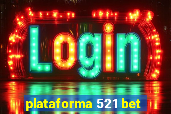 plataforma 521 bet